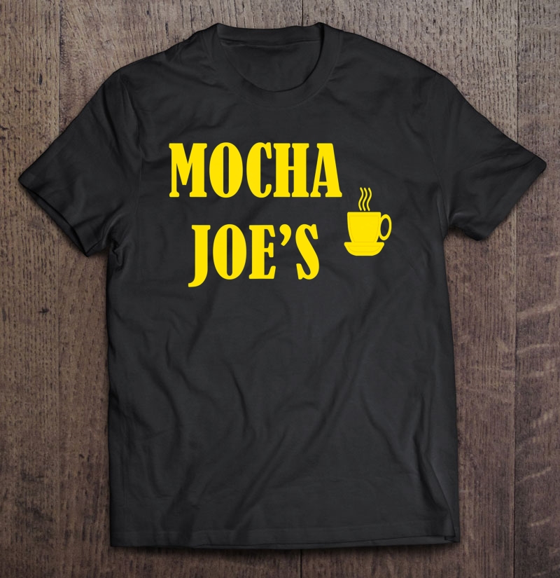 Mocha Joe's Shirt