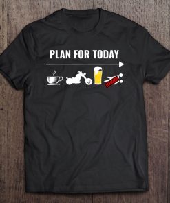 Motorcycle Shirt-Plan For Today, Coffee, Ride, Beer, Sex Tee Tee