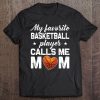 My Favorite Basketball Player Calls Me Mom Tee