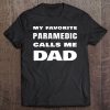 My Favorite Paramedic Calls Me Dad Proud Ems Medic Father Tee