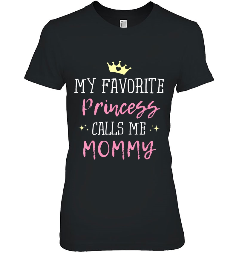 My Favorite Princess Calls Me Mommy Princess Mom Tee Hoodie