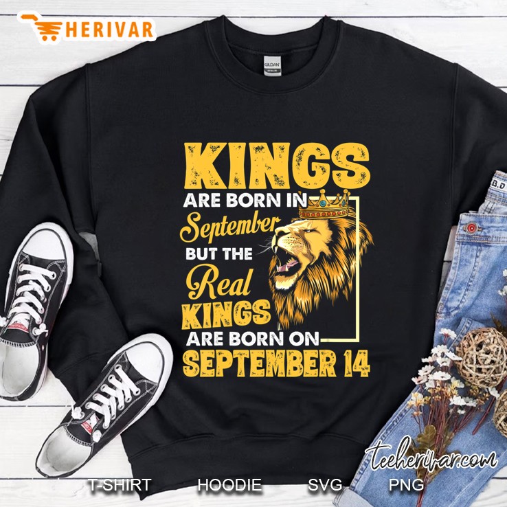 Real Kings Are Born On September 14 I Am A Real King Of Mine Sweatshirt