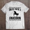 Always Be Yourself Unless You're A Unicorn Tee