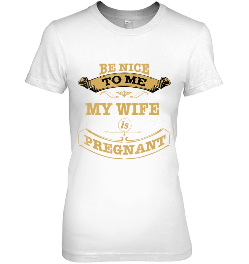 Be Nice To Me My Wife Is Pregnant Hoodie