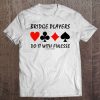 Bridge Players Do It With Finesse Four Card Suits Humor Tee