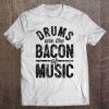 Drums Are The Bacon Of Music Funny Drummer Vintage Drumset Tee