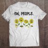 Ew People Funny Sarcasm Sunflowers Lovers Saying Shirt Tee