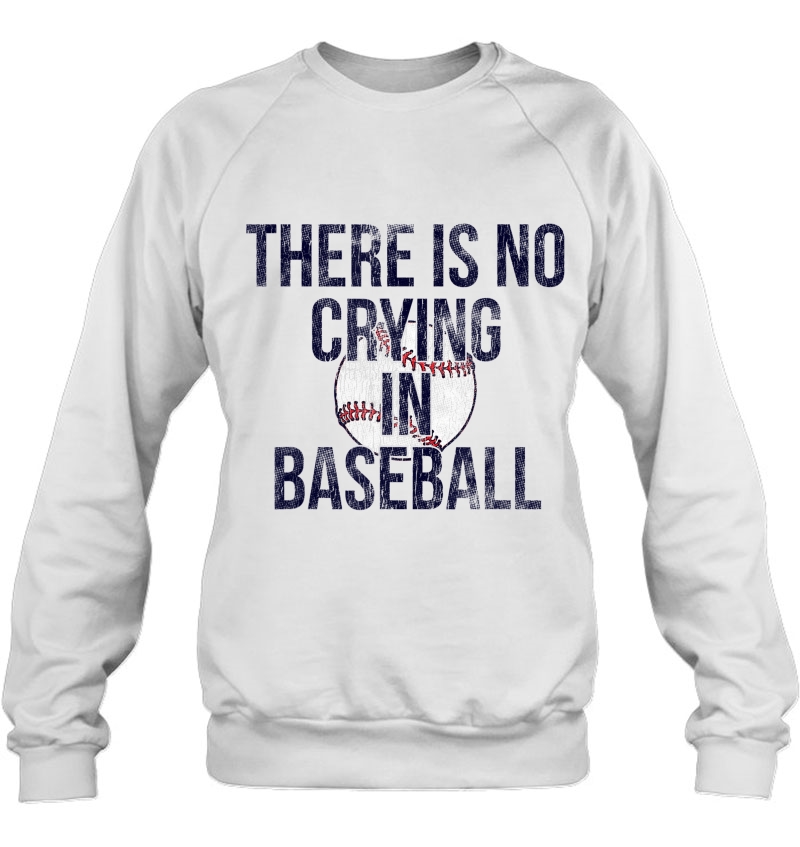 First Base Tees There Is No Crying In Baseball Sweatshirt