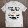 I Don't Have To Say No Because I'm The Oma Tank Top Tee