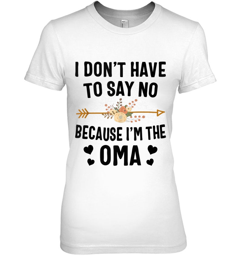 I Don't Have To Say No Because I'm The Oma Tank Top Hoodie