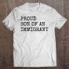 Mens Proud Son Of An Immigrant - Pro Immigration Message Tee