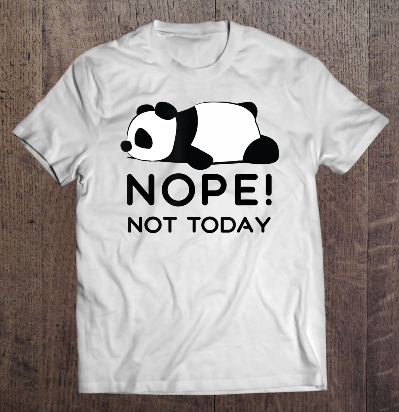 Nope, Not Today Cute Panda Introvert Shirt