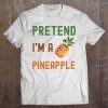 Pretend I'm A Pineapple Last Minute Costume Gif Tee