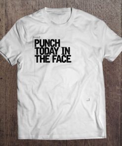 Punch Today In The Face Funny Sarcastic Gift For Her Tee