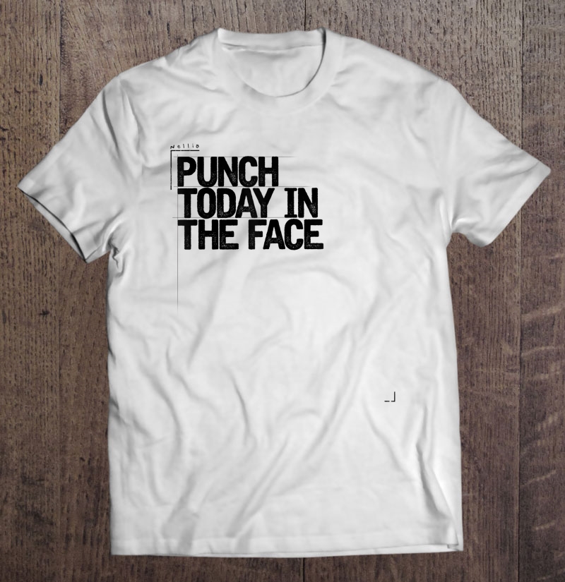 Punch Today In The Face Funny Sarcastic Gift For Her Shirt