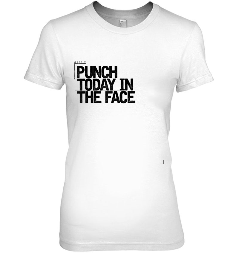 Punch Today In The Face Funny Sarcastic Gift For Her Hoodie