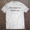 Underestimate Me That'll Be Fun Classic Slogan Tee