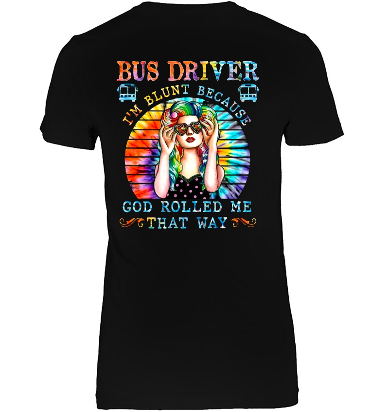 Bus Driver I'm Blunt Because God Rolled Me That Way Hippie Girl Tie Dye Vintage Version Hoodie