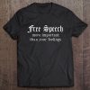 Free Speech More Important Than Your Feelings Tee