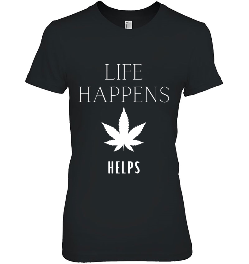 Life Happens Helps Smoke Weed Hoodie