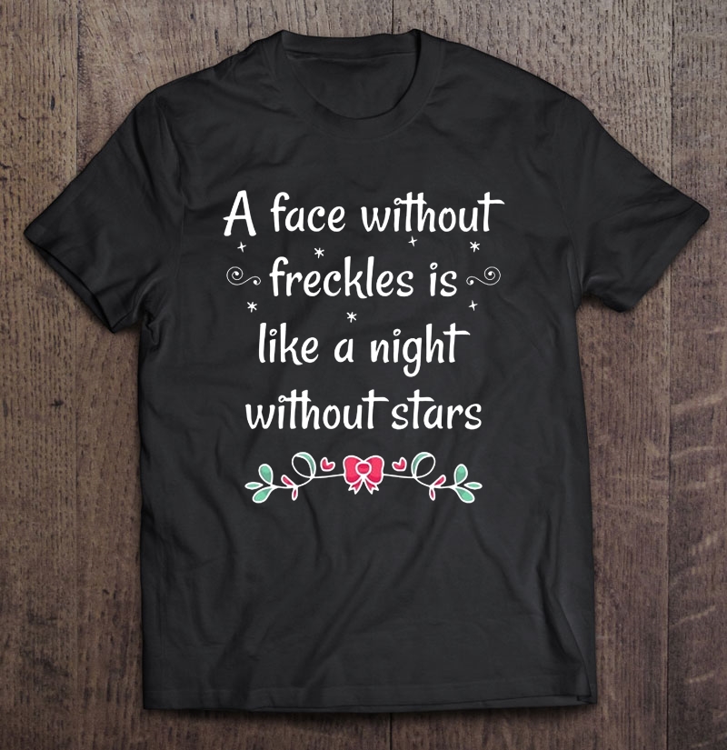 A Face Without Freckles Is Like A Night Without Stars Shirt