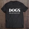 Dogs Because People Suck Funny Dog Lover Tee