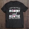 I Have Two Titles Mommy And Auntie And I Rock Them Both Floral Version Tee