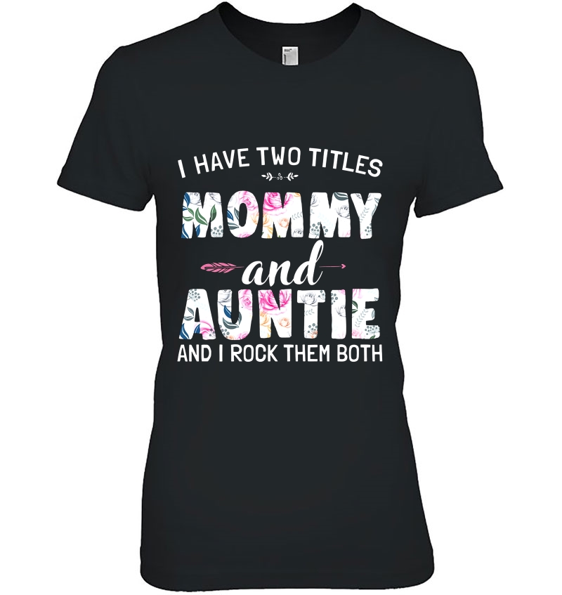 I Have Two Titles Mommy And Auntie And I Rock Them Both Floral Version Hoodie