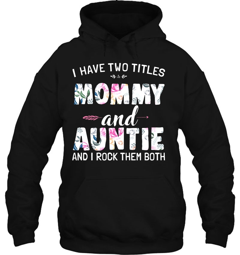 I Have Two Titles Mommy And Auntie And I Rock Them Both Floral Version Mugs