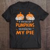 If You Like My Pumpkins You Should See My Pie Boobs Pumpkins Halloween Tee