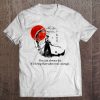 You Can Always Die It's Living That Takes Real Courage Himura Kenshin Version2 Tee