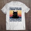 That's What I Do I Drink Coffee I Stab People And I Knows Things Nurse Black Cat Vintage Version Tee