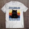 That's What I Do I'm A Hairdresser I Cut People And I Know Things Black Cat Vintage Version Tee