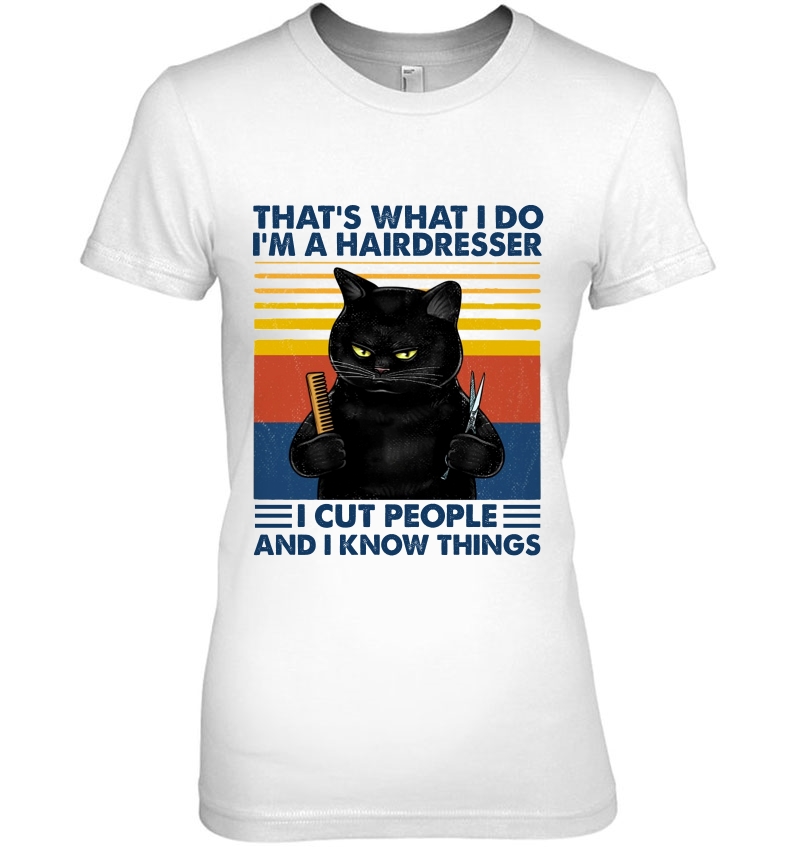 That's What I Do I'm A Hairdresser I Cut People And I Know Things Black Cat Vintage Version Hoodie