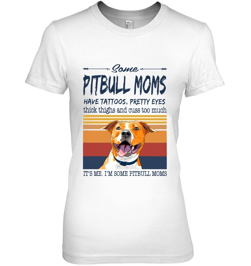 Some Pitbull Moms Have Tattoos Pretty Eyes It's Me I'm Some Pitbull Moms Vintage Version Hoodie