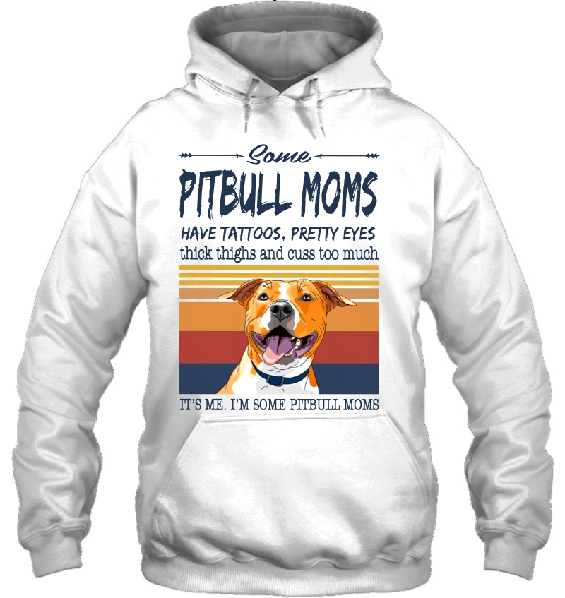 Some Pitbull Moms Have Tattoos Pretty Eyes It's Me I'm Some Pitbull Moms Vintage Version Mugs