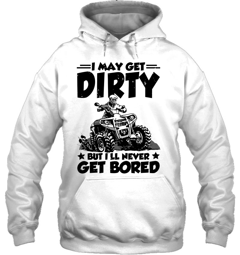 I May Get Dirty But I'll Never Get Bored ATV Four Wheeler Quad Bike Mugs