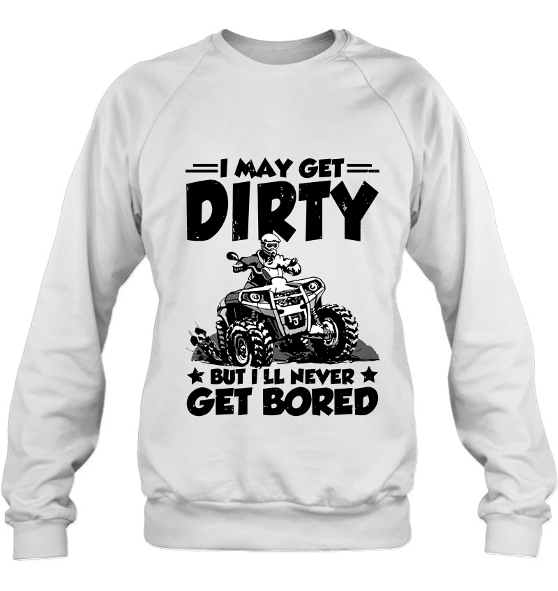 I May Get Dirty But I'll Never Get Bored ATV Four Wheeler Quad Bike Mugs