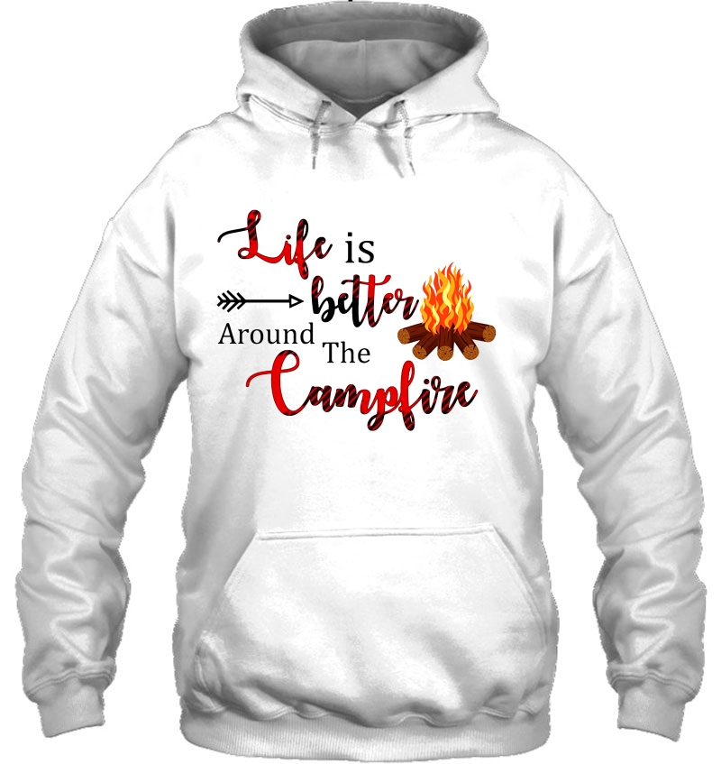 Life Is Better Around The Campfire Camping Lover Hoodie