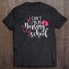 I Can't I'm In Nursing School Funny Nurse Rn Lnp Gift Tee