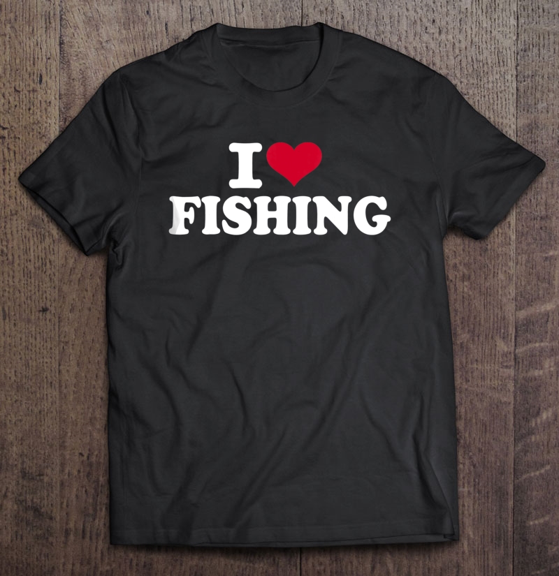 I Love Fishing Shirt