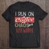 I Run On Coffee, Chaos, And Cuss Words Funny Caffeine Tee