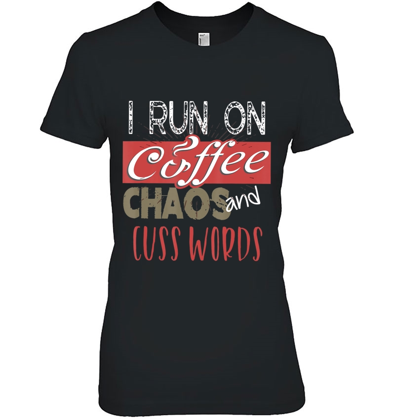 I Run On Coffee, Chaos, And Cuss Words Funny Caffeine Hoodie