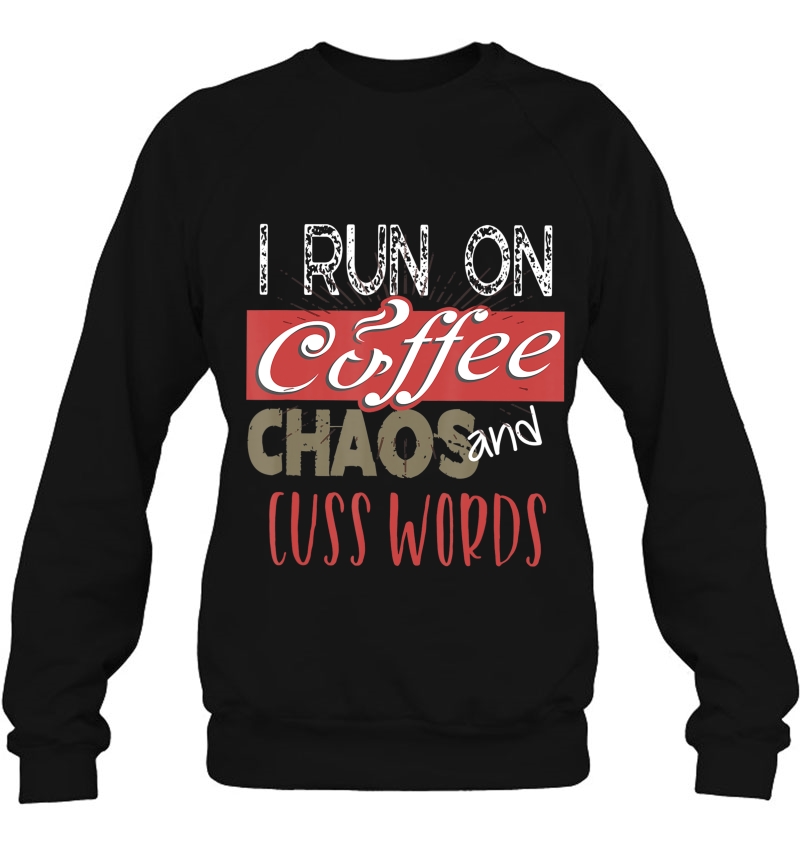 I Run On Coffee, Chaos, And Cuss Words Funny Caffeine Mugs