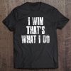 I Win That's What I Do Motivational Gym Sports Work Tee