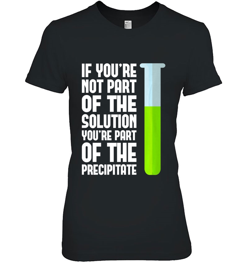 If You're Not Part Of The Solution Funny Science Humor Gift Premium Hoodie