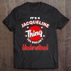 It's A Jacqueline Thing You Wouldn't Understand Birthday Tee