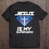 Jesus Is My Superhero Shirt Cute Powerful Christian Gift Tee