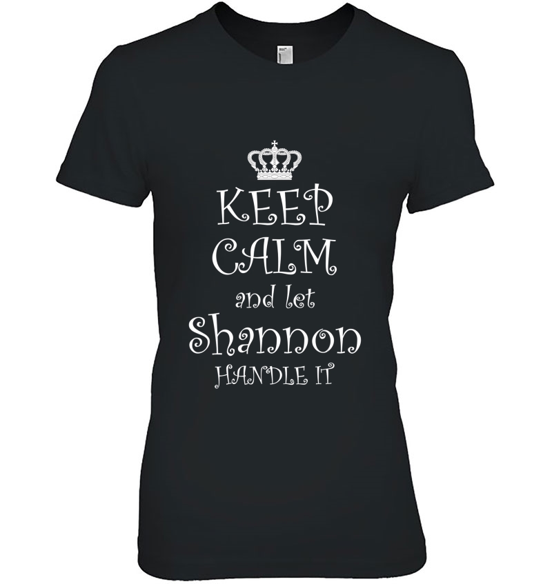 Keep Calm And Let Shannon Handle It Name Tee Gift Hoodie