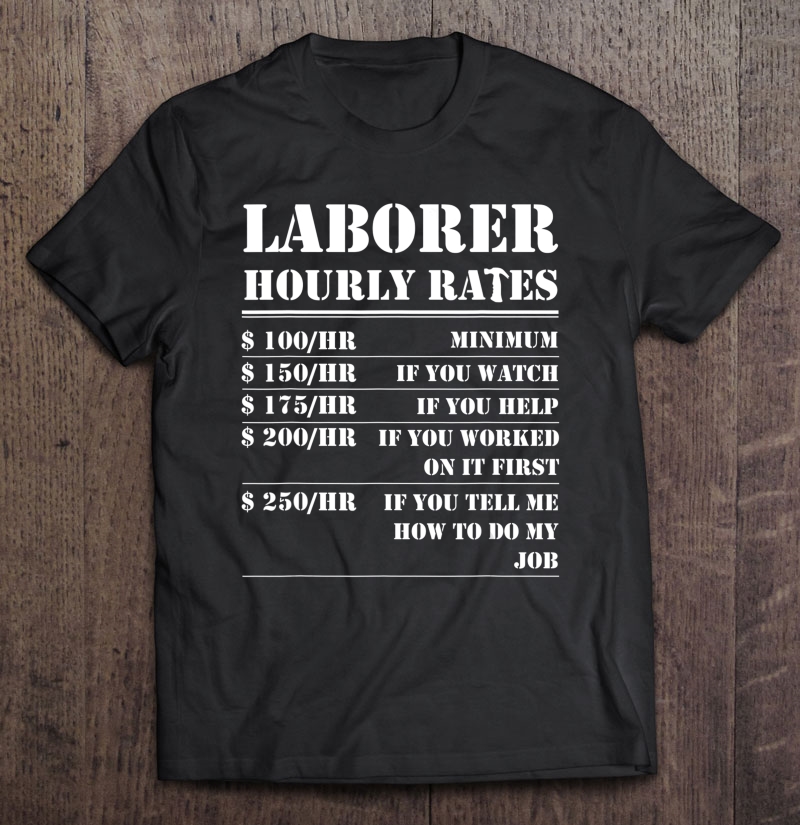 Laborer Hourly Rate Funny Construction Site Labor Workers Shirt